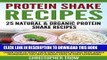 [PDF] Protein Shake Recipes: 25 Natural   Organic Protein Shake Recipes: Learn how to make your