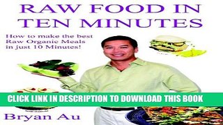 [PDF] Raw Food In Ten Minutes: How to make the best Raw Organic Meals in just 10 Minutes! Full