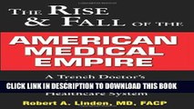 [PDF] Rise and Fall of the American Medical Empire: A Trench Doctor s View of the Past, Present,