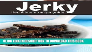 [PDF] Jerky :The Ultimate Recipe Guide - Beef jerky, Turkey jerky, Venison jerky, Alligator jerky,
