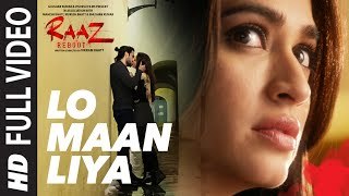 LO MAAN LIYA Full Video Song | Raaz Reboot | Arijit Singh|Emraan Hashmi , Kriti Kharbanda , Gaurav Arora