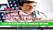 New Book How to get rid of heartburn and acid reflux: Heartburn - causes and remedies