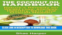 [PDF] The ORIGINAL Coconut Oil Handbook: Nature s Remedy for Weight Loss, Allergies, Detoxing