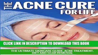 New Book The Acne Cure For Life: The Ultimate Skincare Guide, Acne Treatment, Diet and Scar