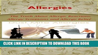 New Book Allergies --The Truth About Allergic Reactions, Allergy Symptoms and Allergy Relief