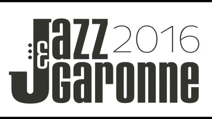 Vidéo de présentation du festival Jazz&Garonne 2016