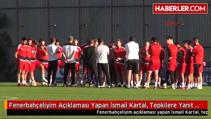 Fenerbahçeliyim Açıklaması Yapan İsmail Kartal, Tepkilere Yanıt Verdi