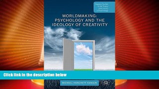 Big Deals  Worldmaking: Psychology and the Ideology of Creativity (Palgrave Studies in the Theory