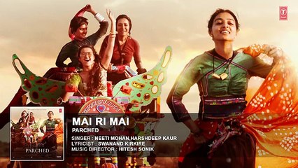 MAI RI MAI Full Movie Song ( Audio) _ PARCHED _ Radhika ,Tannishtha, Surveen