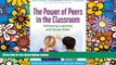 Big Deals  The Power of Peers in the Classroom: Enhancing Learning and Social Skills (What Works