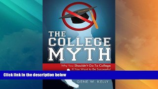 Big Deals  The College Myth: Why You Shouldn t Go To College If You Want To Be Successful  Best