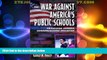 Big Deals  The War Against America s Public Schools: Privatizing Schools, Commercializing