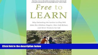 Big Deals  Free to Learn: Why Unleashing the Instinct to Play Will Make Our Children Happier, More