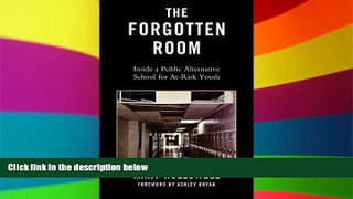 Big Deals  The Forgotten Room: Inside a Public Alternative School for At-Risk Youth  Free Full