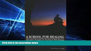 Big Deals  A School for Healing: Alternative Strategies for Teaching At-Risk Students