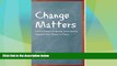 Must Have PDF  Change Matters: Critical Essays on Moving Social Justice Research from Theory to