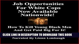 [PDF] Job Opportunities for White Cops Now Available Nationwide!: How to Kill Young Black Men and