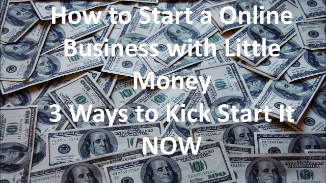How to Start a Online Business with Little Money or Cash Top 3 Ideas