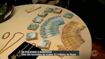 Ex-policiais acusados de roubar R$ 33 milhões são presos no Rio de Janeiro