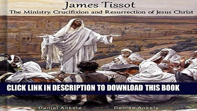 [PDF] James Tissot: The Ministry, Crucifixion and Resurrection of Jesus Christ with Verse - 300