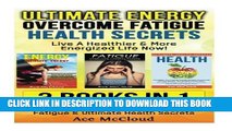 [PDF] Ultimate Energy: Overcome Fatigue: Health Secrets: Live A Healthier   More Energized Life