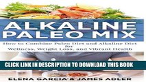 [PDF] Alkaline Paleo Mix: How to Combine Paleo Diet and Alkaline Diet for Wellness, Weight Loss,