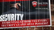 4 Essential Attributes Every Security Guard Must Possess?