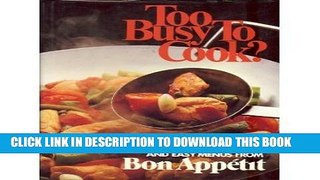 [PDF] Too Busy to Cook?: Time-Saving Recipes and Easy Menus from Bon Appetit Full Online