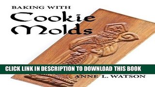 New Book Baking with Cookie Molds: Secrets and Recipes for Making Amazing Handcrafted Cookies for