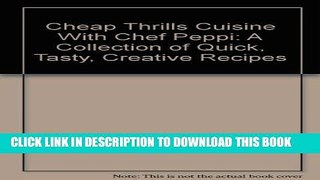 [PDF] Cheap Thrills Cuisine With Chef Peppi: A Collection of Quick, Tasty, Creative Recipes Full