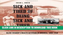 [PDF] Sick and Tired of Being Sick and Tired: Black Women s Health Activism in America, 1890-1950