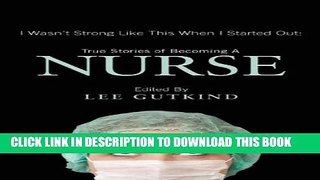 New Book I Wasn t Strong Like This When I Started Out: True Stories of Becoming a Nurse