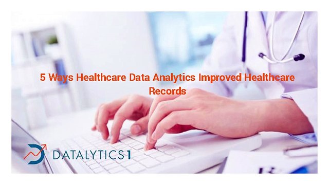 5 Ways Healthcare Data Analytics Improved Healthcare Records