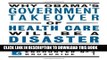Why Obama s Government Takeover of Health Care Will Be a Disaster (Encounter Broadsides) Paperback