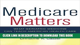 Medicare Matters: What Geriatric Medicine Can Teach American Health Care (California/Milbank Books