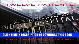 Twelve Patients: Life and Death at Bellevue Hospital Hardcover