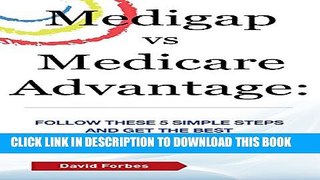 [PDF] Medigap vs Medicare Advantage: Follow These 5 Simple Steps and Get the Best Medicare Plan...