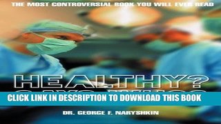 Healthy? Says Who?: The Most Controversial Book You Will Ever Read Hardcover