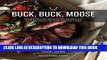 Collection Book Buck, Buck, Moose: Recipes and Techniques for Cooking Deer, Elk, Moose, Antelope
