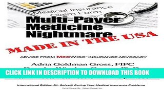 Multi-Payer Medicine Nightmare Made in the USA: ADVICE FROM MedWise INSURANCE ADVOCACY Hardcover
