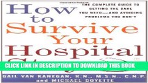 How to Survive Your Hospital Stay: The Complete Guide to Getting the Care You Need--And Avoiding