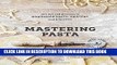 [PDF] Mastering Pasta: The Art and Practice of Handmade Pasta, Gnocchi, and Risotto Popular Online