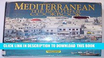 New Book Mediterranean the Beautiful Cookbook: Authentic Recipes from the Mediterranean Lands