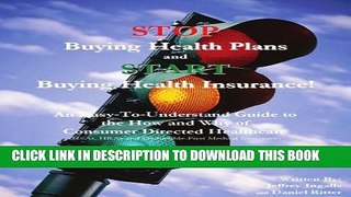 STOP Buying Health Plans and START Buying Health Insurance!: An Easy-To-Understand Guide to the