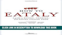 [PDF] How To Eataly: A Guide to Buying, Cooking, and Eating Italian Food Popular Collection