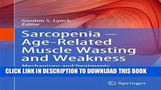 [PDF] Sarcopenia - Age-Related Muscle Wasting and Weakness: Mechanisms and Treatments Full Colection