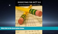 READ book  Dissecting The ACT 2.0: ACT TEST PREPARATION ADVICE OF A PERFECT SCORER or ACT TEST