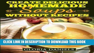 [PDF] Create Delicious Homemade Soups without Recipes (Fabulous Comfort Foods) (Volume 2) Popular