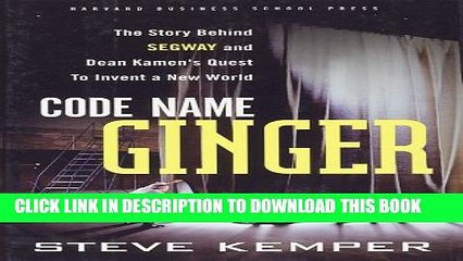 [PDF] Code Name Ginger: The Story Behind Segway and Dean Kamen s Quest to Invent a New World Full