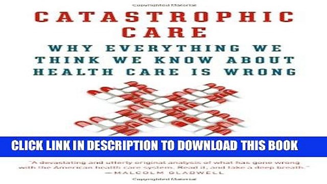 [PDF] Catastrophic Care: Why Everything We Think We Know about Health Care Is Wrong Popular Online